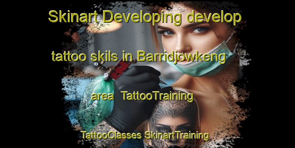 Skinart Developing develop tattoo skils in Barridjowkeng area | #TattooTraining #TattooClasses #SkinartTraining-Australia