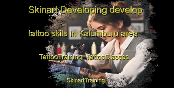 Skinart Developing develop tattoo skils in Kalumburu area | TattooTraining | TattooClasses | SkinartTraining-Australia
