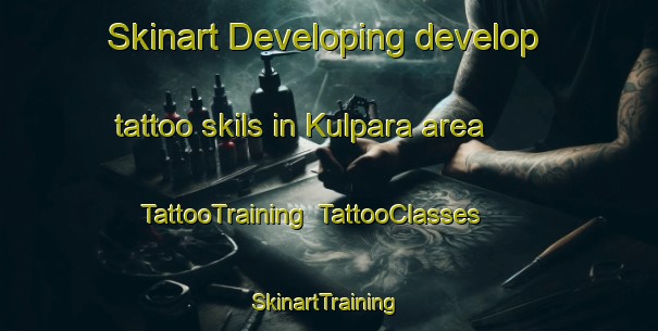Skinart Developing develop tattoo skils in Kulpara area | TattooTraining | TattooClasses | SkinartTraining-Australia