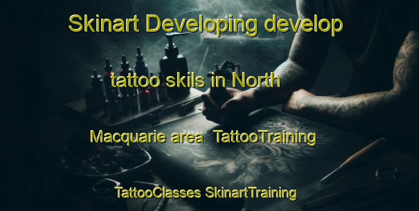 Skinart Developing develop tattoo skils in North Macquarie area | #TattooTraining #TattooClasses #SkinartTraining-Australia