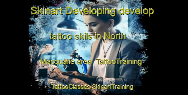 Skinart Developing develop tattoo skils in North Macquarie area | #TattooTraining #TattooClasses #SkinartTraining-Australia