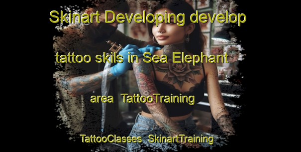 Skinart Developing develop tattoo skils in Sea Elephant area | TattooTraining | TattooClasses | SkinartTraining-Australia