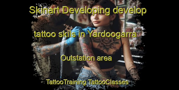 Skinart Developing develop tattoo skils in Yardoogarra Outstation area | #TattooTraining #TattooClasses #SkinartTraining-Australia