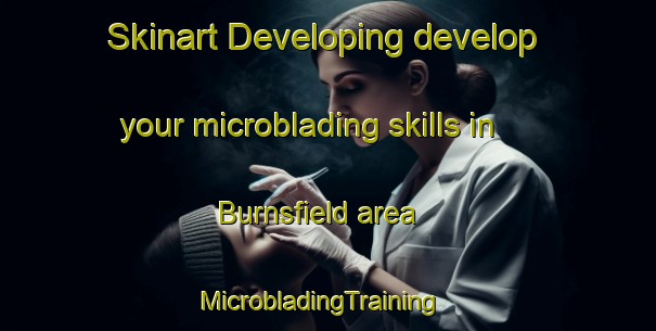 Skinart Developing develop your microblading skills in Burnsfield area | MicrobladingTraining | MicrobladingClasses | SkinartTraining-Australia