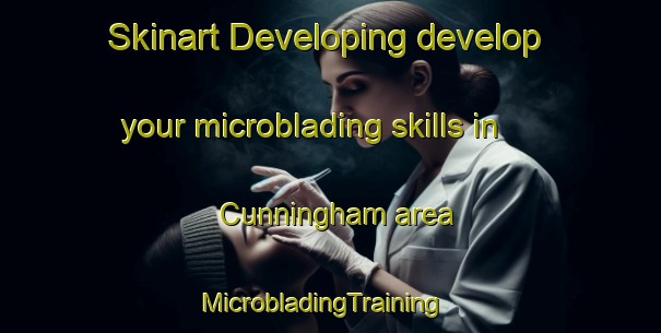 Skinart Developing develop your microblading skills in Cunningham area | MicrobladingTraining | MicrobladingClasses | SkinartTraining-Australia