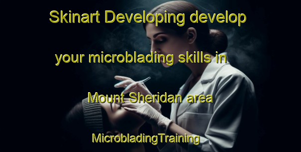 Skinart Developing develop your microblading skills in Mount Sheridan area | MicrobladingTraining | MicrobladingClasses | SkinartTraining-Australia