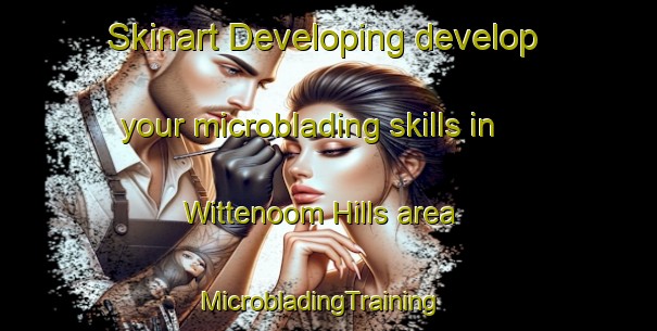 Skinart Developing develop your microblading skills in Wittenoom Hills area | MicrobladingTraining | MicrobladingClasses | SkinartTraining-Australia