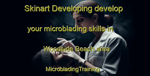 Skinart Developing develop your microblading skills in Woodside Beach area | MicrobladingTraining | MicrobladingClasses | SkinartTraining-Australia