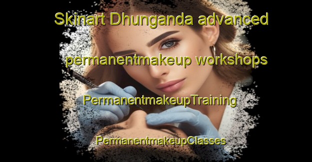 Skinart Dhunganda advanced permanentmakeup workshops | PermanentmakeupTraining | PermanentmakeupClasses | SkinartTraining-Australia