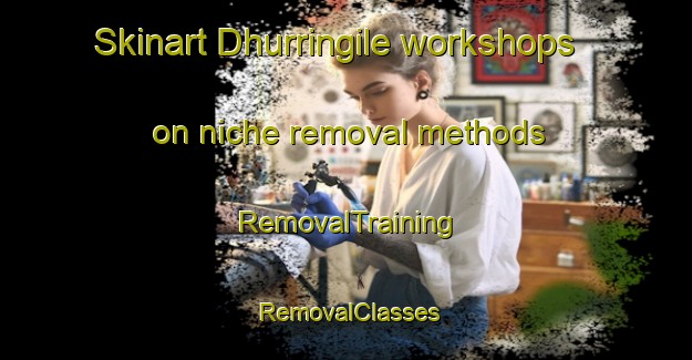 Skinart Dhurringile workshops on niche removal methods | RemovalTraining | RemovalClasses | SkinartTraining-Australia