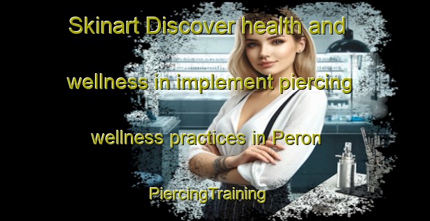 Skinart Discover health and wellness in implement piercing wellness practices in Peron | PiercingTraining | PiercingClasses | SkinartTraining-Australia