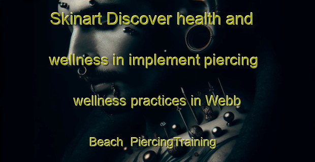 Skinart Discover health and wellness in implement piercing wellness practices in Webb Beach | PiercingTraining | PiercingClasses | SkinartTraining-Australia