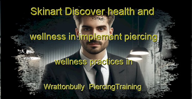 Skinart Discover health and wellness in implement piercing wellness practices in Wrattonbully | PiercingTraining | PiercingClasses | SkinartTraining-Australia
