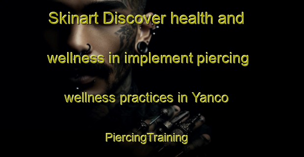 Skinart Discover health and wellness in implement piercing wellness practices in Yanco | PiercingTraining | PiercingClasses | SkinartTraining-Australia