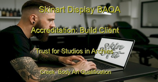 Skinart Display BAQA Accreditation: Build Client Trust for Studios in Archies Creek | Body Art Qualification Authority | BAQA-Australia