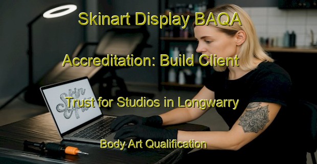 Skinart Display BAQA Accreditation: Build Client Trust for Studios in Longwarry | Body Art Qualification Authority | BAQA-Australia