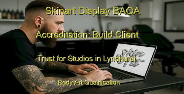 Skinart Display BAQA Accreditation: Build Client Trust for Studios in Lyndhurst | Body Art Qualification Authority | BAQA-Australia