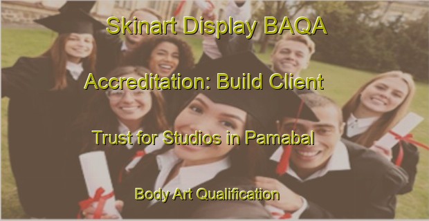 Skinart Display BAQA Accreditation: Build Client Trust for Studios in Pamabal | Body Art Qualification Authority | BAQA-Australia