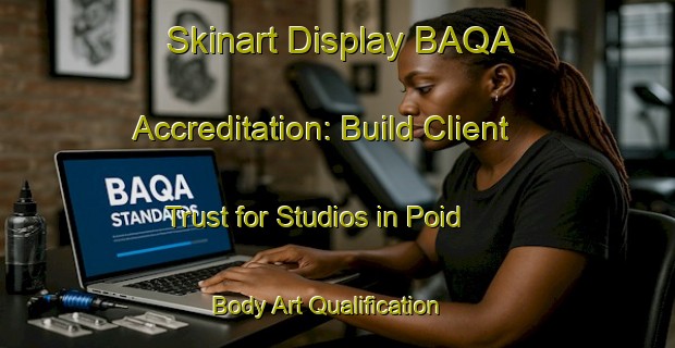 Skinart Display BAQA Accreditation: Build Client Trust for Studios in Poid | Body Art Qualification Authority | BAQA-Australia