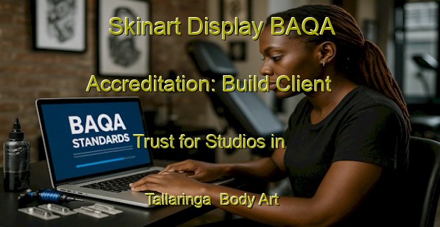 Skinart Display BAQA Accreditation: Build Client Trust for Studios in Tallaringa | Body Art Qualification Authority | BAQA-Australia