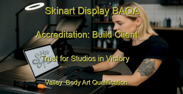 Skinart Display BAQA Accreditation: Build Client Trust for Studios in Victory Valley | Body Art Qualification Authority | BAQA-Australia
