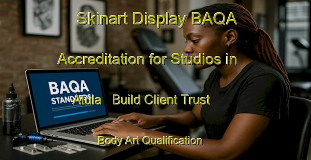 Skinart Display BAQA Accreditation for Studios in Atula - Build Client Trust | Body Art Qualification Authority | BAQA-Australia