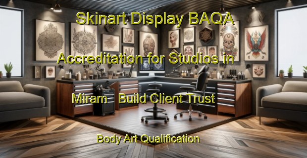 Skinart Display BAQA Accreditation for Studios in Miram - Build Client Trust | Body Art Qualification Authority | BAQA-Australia