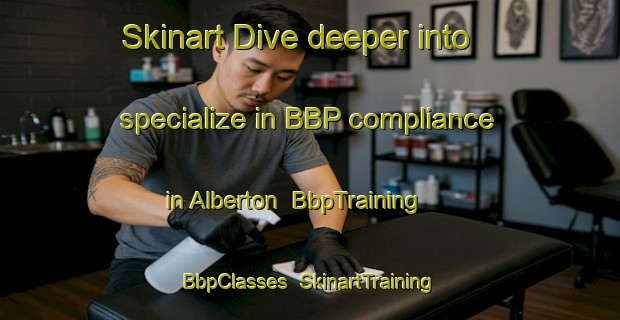 Skinart Dive deeper into specialize in BBP compliance in Alberton | BbpTraining | BbpClasses | SkinartTraining-Australia