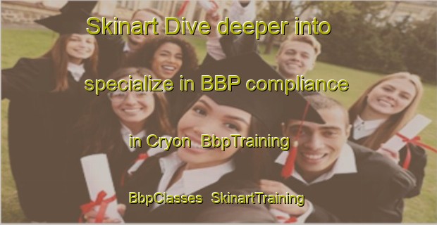 Skinart Dive deeper into specialize in BBP compliance in Cryon | BbpTraining | BbpClasses | SkinartTraining-Australia