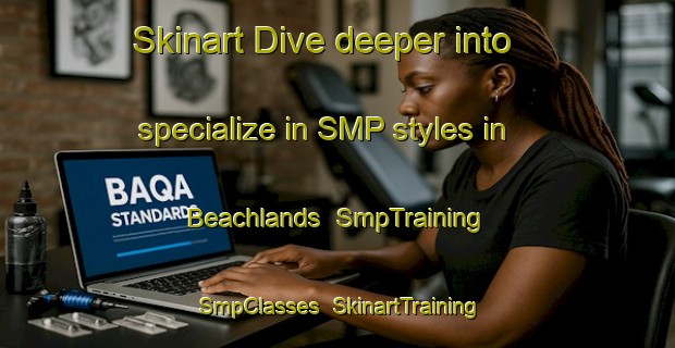 Skinart Dive deeper into specialize in SMP styles in Beachlands | SmpTraining | SmpClasses | SkinartTraining-Australia