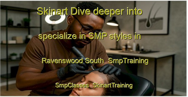 Skinart Dive deeper into specialize in SMP styles in Ravenswood South | SmpTraining | SmpClasses | SkinartTraining-Australia