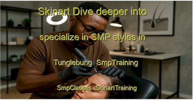Skinart Dive deeper into specialize in SMP styles in Tunglebung | SmpTraining | SmpClasses | SkinartTraining-Australia