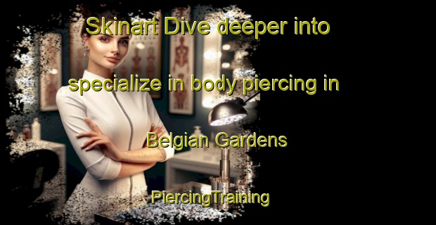 Skinart Dive deeper into specialize in body piercing in Belgian Gardens | PiercingTraining | PiercingClasses | SkinartTraining-Australia