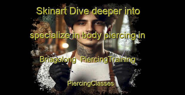 Skinart Dive deeper into specialize in body piercing in Briagolong | PiercingTraining | PiercingClasses | SkinartTraining-Australia