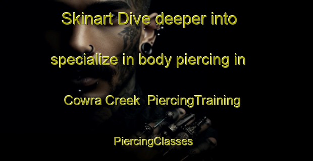 Skinart Dive deeper into specialize in body piercing in Cowra Creek | PiercingTraining | PiercingClasses | SkinartTraining-Australia