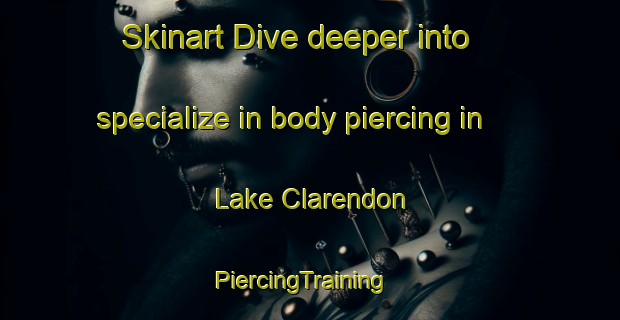 Skinart Dive deeper into specialize in body piercing in Lake Clarendon | PiercingTraining | PiercingClasses | SkinartTraining-Australia