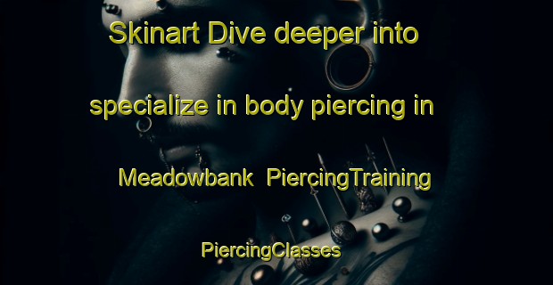 Skinart Dive deeper into specialize in body piercing in Meadowbank | PiercingTraining | PiercingClasses | SkinartTraining-Australia