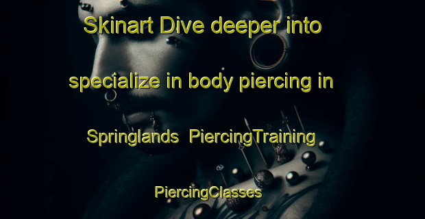Skinart Dive deeper into specialize in body piercing in Springlands | PiercingTraining | PiercingClasses | SkinartTraining-Australia