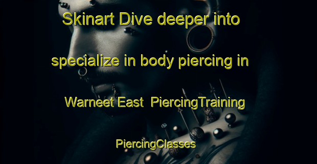 Skinart Dive deeper into specialize in body piercing in Warneet East | PiercingTraining | PiercingClasses | SkinartTraining-Australia