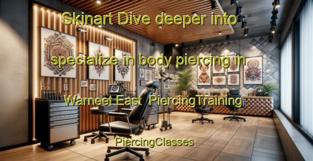 Skinart Dive deeper into specialize in body piercing in Warneet East | PiercingTraining | PiercingClasses | SkinartTraining-Australia