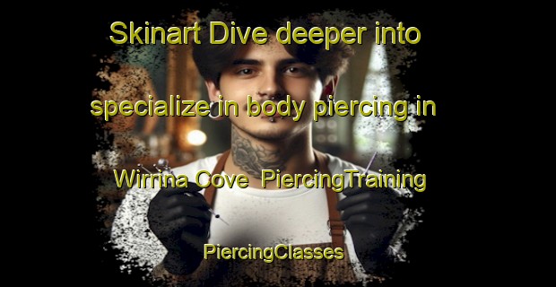 Skinart Dive deeper into specialize in body piercing in Wirrina Cove | PiercingTraining | PiercingClasses | SkinartTraining-Australia