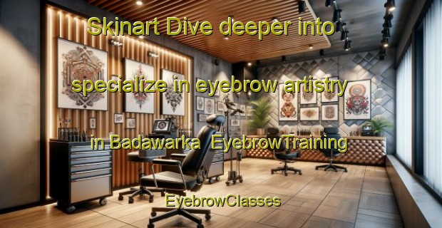 Skinart Dive deeper into specialize in eyebrow artistry in Badawarka | EyebrowTraining | EyebrowClasses | SkinartTraining-Australia