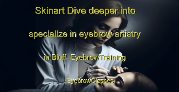 Skinart Dive deeper into specialize in eyebrow artistry in Bluff | EyebrowTraining | EyebrowClasses | SkinartTraining-Australia