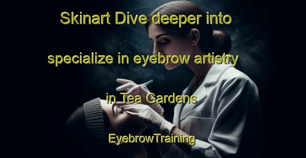 Skinart Dive deeper into specialize in eyebrow artistry in Tea Gardens | EyebrowTraining | EyebrowClasses | SkinartTraining-Australia