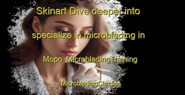 Skinart Dive deeper into specialize in microblading in Mopo | MicrobladingTraining | MicrobladingClasses | SkinartTraining-Australia