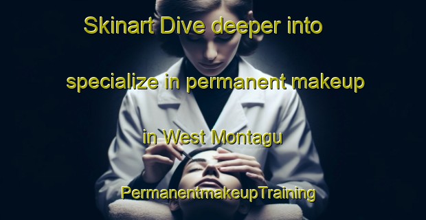 Skinart Dive deeper into specialize in permanent makeup in West Montagu | PermanentmakeupTraining | PermanentmakeupClasses | SkinartTraining-Australia