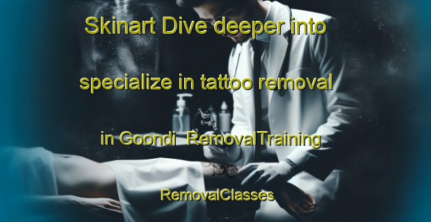 Skinart Dive deeper into specialize in tattoo removal in Goondi | RemovalTraining | RemovalClasses | SkinartTraining-Australia