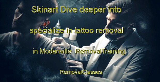 Skinart Dive deeper into specialize in tattoo removal in Modanville | RemovalTraining | RemovalClasses | SkinartTraining-Australia