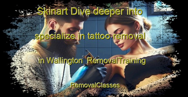 Skinart Dive deeper into specialize in tattoo removal in Wallington | RemovalTraining | RemovalClasses | SkinartTraining-Australia