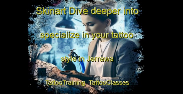 Skinart Dive deeper into specialize in your tattoo style in Jerrawa | TattooTraining | TattooClasses | SkinartTraining-Australia